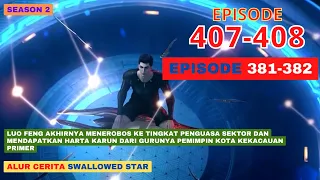 Alur Cerita Swallowed Star Season 2 Episode 381-382 | 407-408