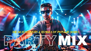 Party Songs Mix 2024 ⚡The Best Mashups & Remixes Of Popular Songs ⚡Best Club Music Mix 2024