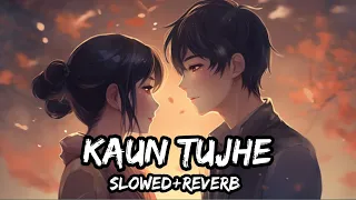 KAUN TUJHE [SLOWED+REVERB] SONG || LOFI SONG || HINDI SONG