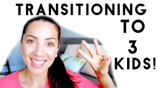 MY EXPERIENCE TRANSITIONING TO 3 KIDS!