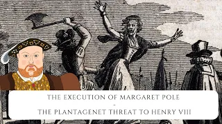 The Execution Of Margaret Pole - The Plantagenet Threat To Henry VIII