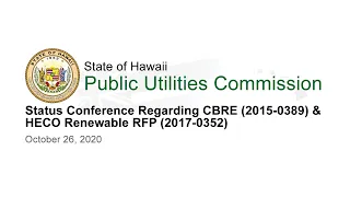 Status Conference Regarding CBRE (2015-0389) & HECO Renewable RFP (2017-0352)