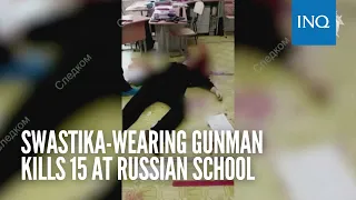 Swastika-wearing gunman kills 15 at Russian school