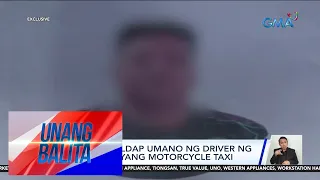 Babae, hinoldap umano ng driver ng sinakyan niyang motorcycle taxi | Unang Balita