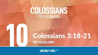 Colossians 3:18-21 – Mike Mazzalongo | BibleTalk.tv