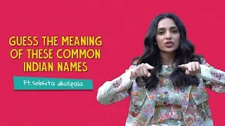 Guess The Meaning Of These Common Indian Names | Ft. Sobhita Dhulipala | Ok Tested