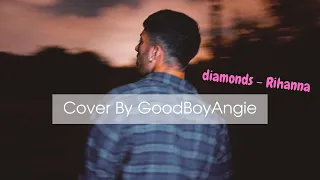 Rihanna - Diamonds (Acoustic Cover By GoodBoyAngie)