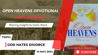 Open Heavens Devotional For Wednesday 15-05-2024 by Pastor E.A. Adeboye (God Hates Divorce)