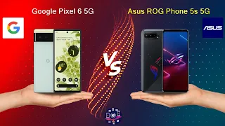 Google Pixel 6 5G Vs Asus ROG Phone 5s 5G - Full Comparison [Full Specifications]