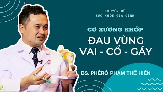 Cơ Xương Khớp - Đau vùng Vai - Cổ - Gáy - BS Phêrô Phạm Thế Hiển