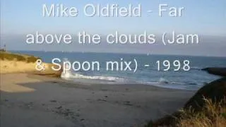 Mike Oldfield - Far above the clouds (Jam & Spoon mix) 1998