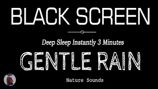 GENTLE RAIN SOUNDS For Sleeping Black Screen | Deep Sleep Instantly 3 Minutes | ASMR Relaxtion