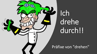 Ich drehe durch! - Präfixe von "drehen"