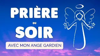 🙏 PRIÈRE du SOIR quotidienne 🙏 ANGE GARDIEN protège ma Nuit