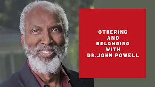 How to stop 'Othering' and instead 'Build Belonging' with Dr. john powell