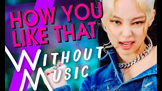 BLACKPINK (블랙핑크) - How You Like That (#WITHOUTMUSIC Parody)