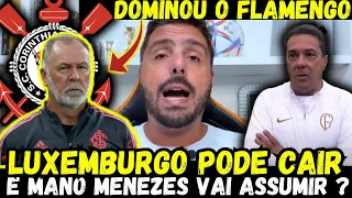 🚨URGENTE LUXEMBURGO DEMITIDO E MANO NO CORINTHIANS? | TIMÃO FOI SUPERIOR AO FLAMENGO