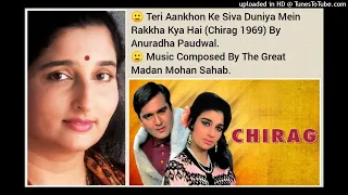 TERI AANKHO KE SIVA DUNIYA MEIN (CHIRAG 1969) BY ANURADHA PAUDWAL