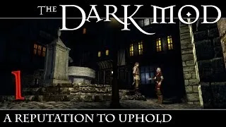 Let's Play The Dark Mod: A Reputation To Uphold (Version 2) - 1 - Now We'll Meet The Real You