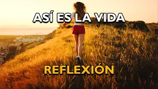 REFLEXIÓN - ASÍ ES LA VIDA, Reflexiones de la vida, mensajes positivos para reflexionar,  De Dios.