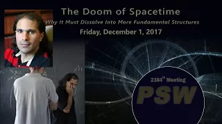 PSW 2384 The Doom of Space Time: Why It Must Dissolve Into More Fundamental Structures|Arkani-Hamed