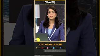 Gravitas: Total war in Ukraine