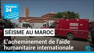 Séisme au Maroc : l'acheminement de l'aide humanitaire internationale • FRANCE 24