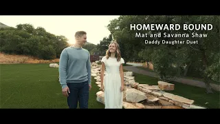 Homeward Bound - Mat and Savanna Shaw - Daddy Daughter Duet