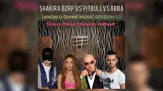 Shakira BZRP Vs Pitbull Vs Abba - I Know u Gimme Music Session 53 (Sergio Mauri Twingo Mashup)