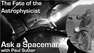 The Fate of the Astrophysicist - Ask a Spaceman!