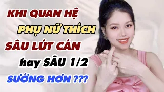 Phụ nữ thích Q.Hệ vào SÂU LÚT CÁN hay SÂU 1/2 sướng hơn? | Thanh Hương Official