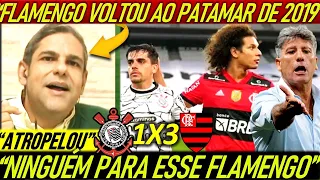 "FLAMENGO VOLTOU AO PATAMAR DE 2019 ! AGORA NINGUÉM PARA O MENGÃO !" CORINTHIANS 1 X 3 FLAMENGO