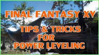 Final Fantasy XV - Tips & Tricks for Power Leveling