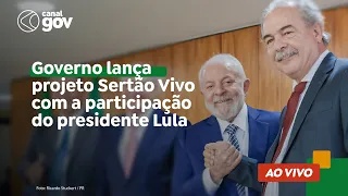 🔴 Governo lança projeto Sertão Vivo com a participação do presidente Lula