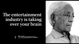 The entertainment industry is taking over your brain | Krishnamurti