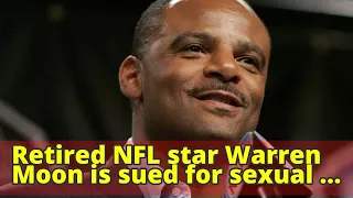 Retired NFL star Warren Moon is sued for sexual harassment