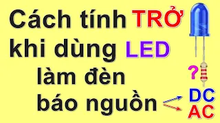 Cách tính ĐIỆN TRỞ khi dùng LED làm đèn báo nguồn DC, AC