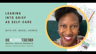 Leaning into Grief as Self-Care | With Dr. Mekel Harris