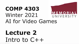 COMP4303 - AI for Video Games - Lecture 02 - Intro to C++ Programming