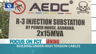 Focus On FCT: Risk Of Building Under High Tension Cables |Dateline Abuja|