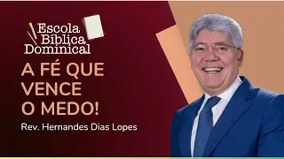 A FÉ QUE VENCE O MEDO | Rev. Hernandes Dias Lopes | IPP