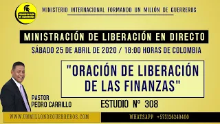 Nº 308 "ORACIÓN DE LIBERACIÓN DE LAS FINANZAS" Pastor Pedro Carrillo