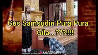 Gus Samsudin Pura Pura Gila..??!!