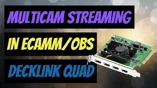 Using the Black Magic Decklink Quad HDMI for Streaming - ECAMM & OBS (MAC)