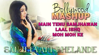 Bollywood Mashup| Sanjeevani | Main Tenu Samjhawan Ki | Laal Ishq | Moh Moh Ke Dhaage | Arijit Singh