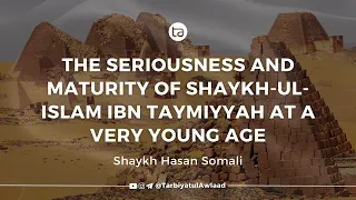 The Maturity of Young Shaykh-ul-Islam Ibn Taymiyyah | Shaykh Hasan Somali (حفظه الله)