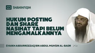 Hukum Posting & Share Nasihat tapi Belum Mengamalkannya - Syaikh Abdurrozzaq Al-Badr