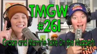 TMGW #261: Grace and Mamrie Take On the Muppets