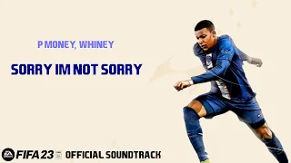 Sorry I'm Not Sorry - P Money x Whiney (FIFA 23 Official Soundtrack)