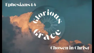 Chosen In Christ | Ephesians 1:4 | Glorious Grace